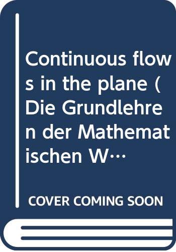 Continuous Flows in the Plane. ( = Die Grundlehren der mathematischen Wissenschaften in Einzeldarstellungen, 201) . Books