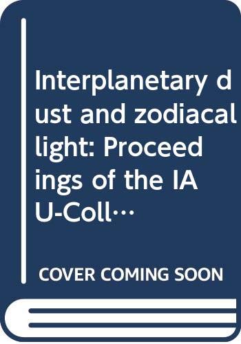 Interplanetary dust and zodiacal light: Proceedings of the IAU-Colloquium No. 31, Heidelberg, June 10-13, 1975 (Lecture notes in physics) book