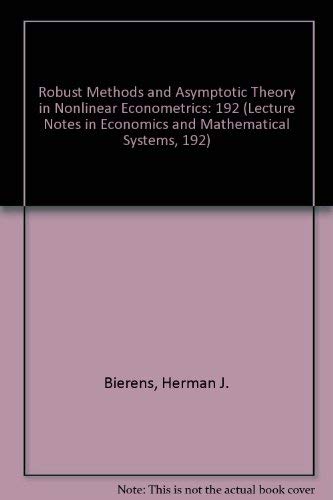 Robust Methods and Asymptotic Theory in Nonlinear Econometrics (Lecture Notes in Economics and Mathematical Systems, 192) Business, Finance & Career