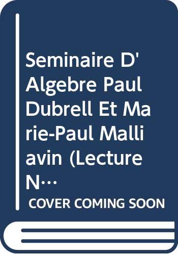 Seminaire D'Algebre Paul Dubrell Et Marie-Paul Malliavin (Lecture Notes in Mathematics) Books