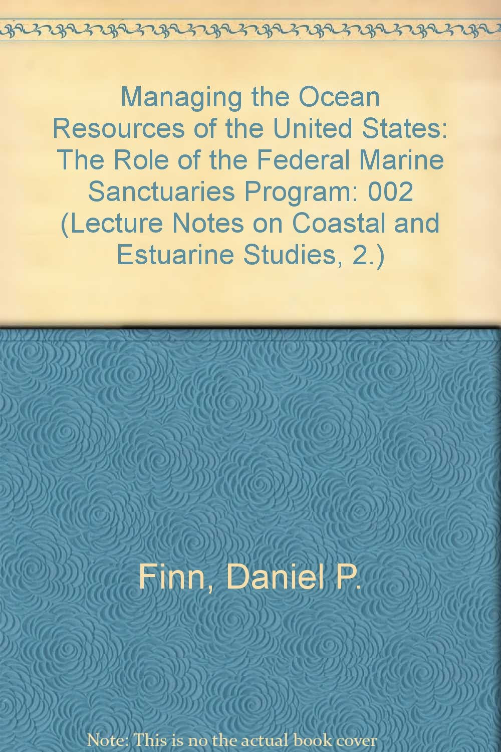 Managing the Ocean Resources of the United States: The Role of the Federal Marine Sanctuaries Program (Lecture Notes on Coastal and Estuarine Studies, 2.) Books