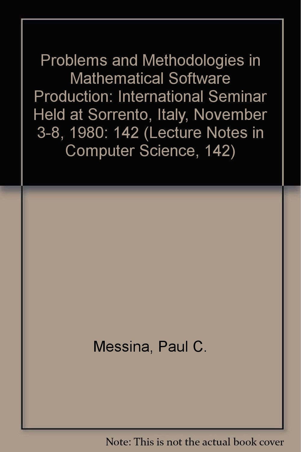 Problems and Methodologies in Mathematical Software Production: International Seminar Held at Sorrento, Italy, November 3-8, 1980 (Lecture Notes in Computer Science, 142) Mathematics