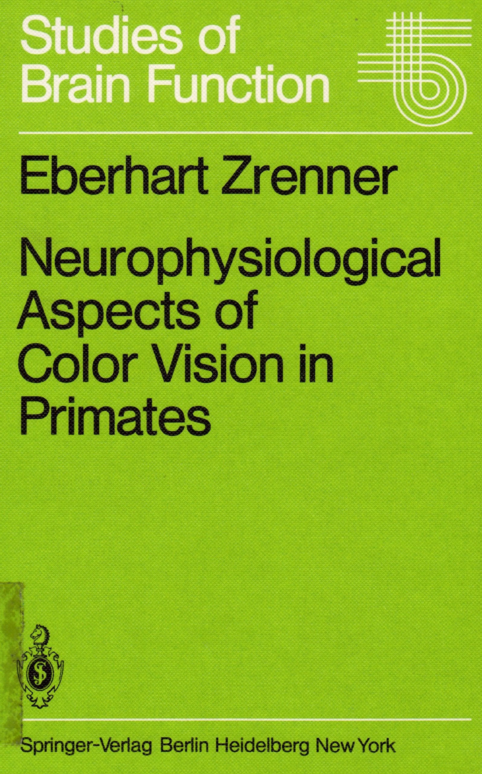 Neurophysiological Aspects of Color Vision in Primates: Comparative Studies in Simiarn Retinal Ganglion Cells and Human Visual System : Studies in Br (STUDIES OF BRAIN FUNCTION) Business & Technology