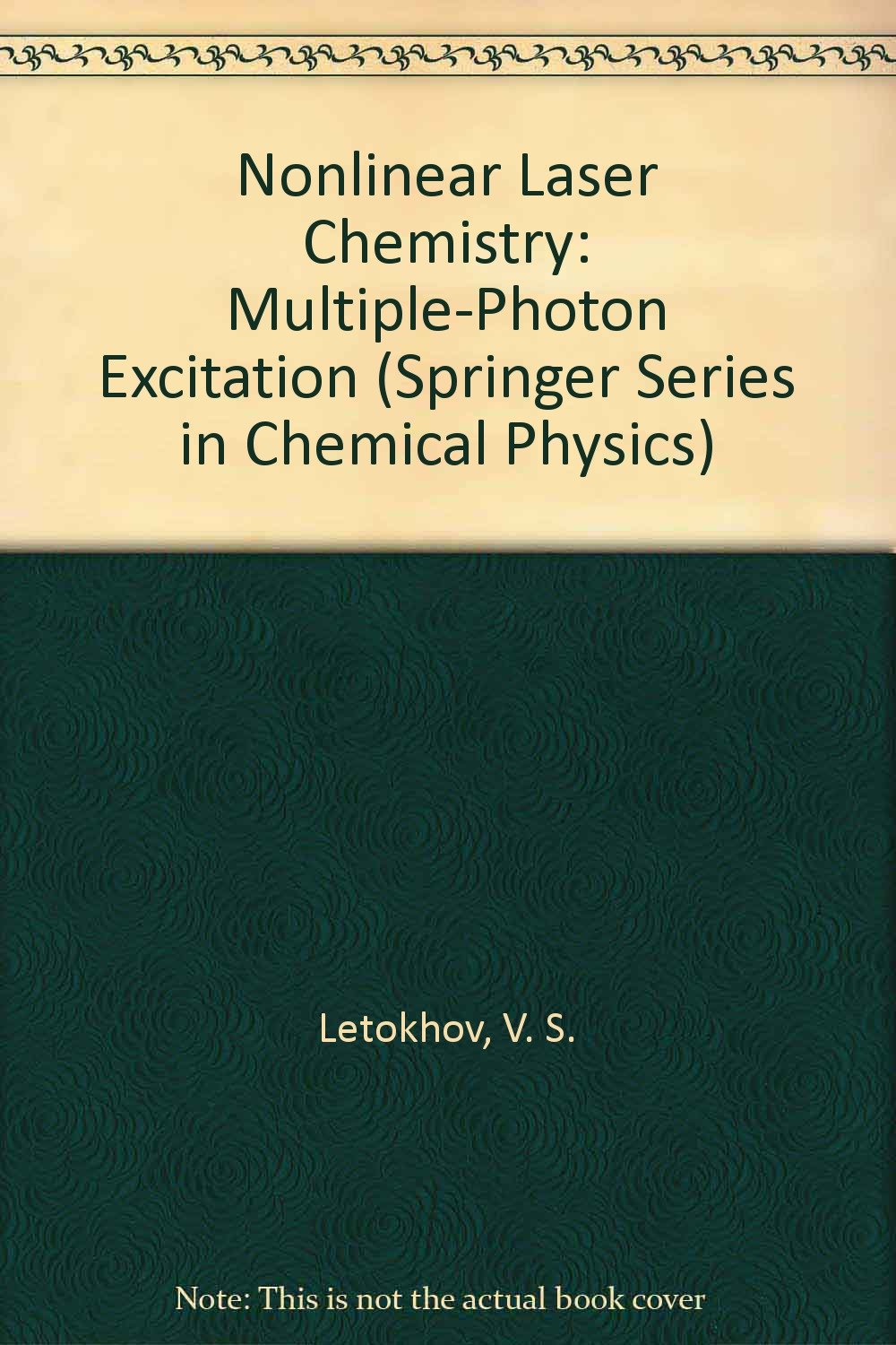 Nonlinear Laser Chemistry: Multiple-Photon Excitation (Springer Series in Chemical Physics) Books