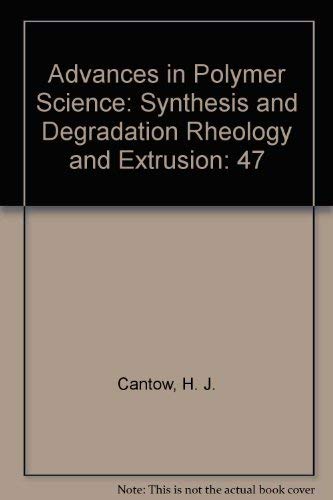 Advances in Polymer Science: Synthesis and Degradation Rheology and Extrusion Business & Technology