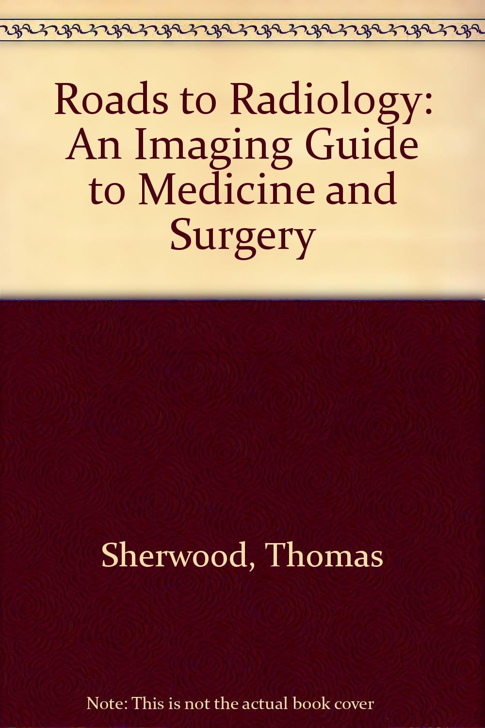 Roads to Radiology: An Imaging Guide to Medicine and Surgery Medicine