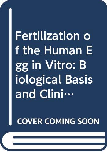 Fertilization of the Human Egg in Vitro: Biological Basis and Clinical Application Medicine