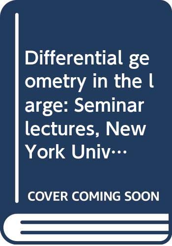 Differential geometry in the large: Seminar lectures, New York University, 1946 and Stanford University, 1956 (Lecture notes in mathematics) Books