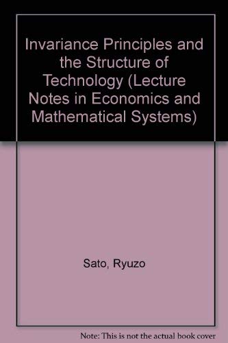 Invariance Principles and the Structure of Technology (Lecture Notes in Economics & Mathematical Systems) Business, Finance & Career