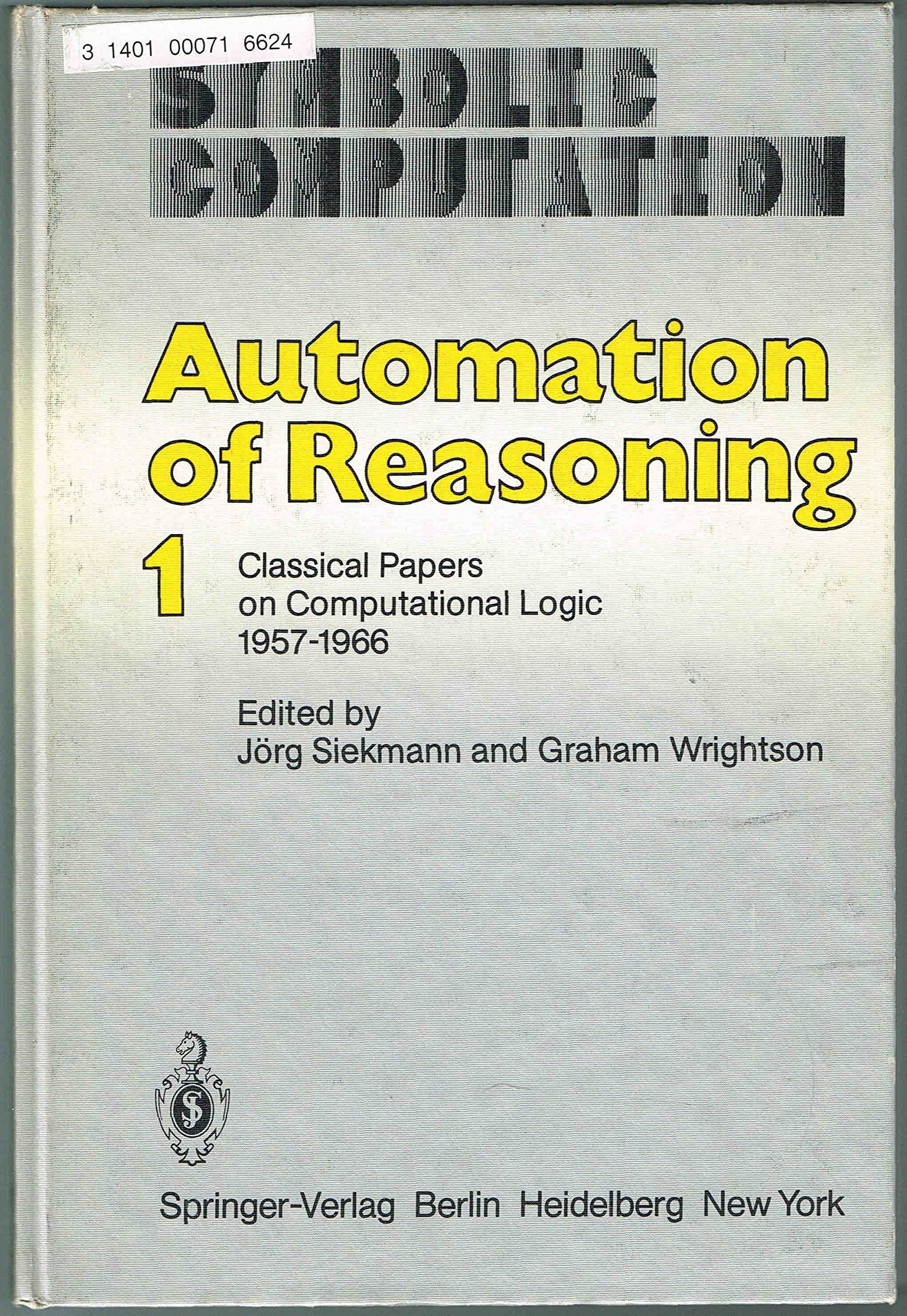 Automation of Reasoning: Classical Papers on Computational Logic, 1957-1966 Computer Science