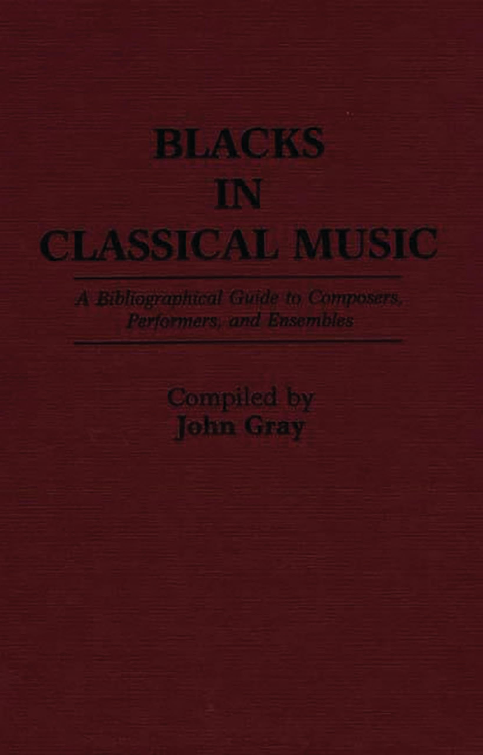 Blacks in Classical Music: A Bibliographical Guide to Composers, Performers, and Ensembles (Music Reference Collection, 15, Band 15) Social Sciences