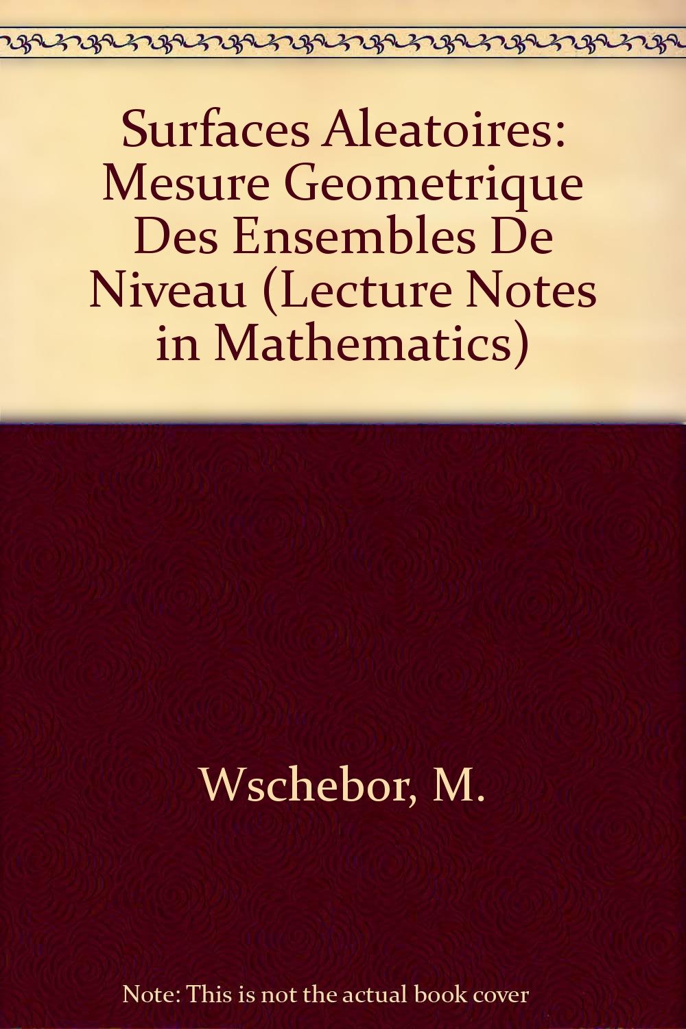 Surfaces Aleatoires: Mesure Geometrique Des Ensembles De Niveau (Lecture Notes in Mathematics) Books