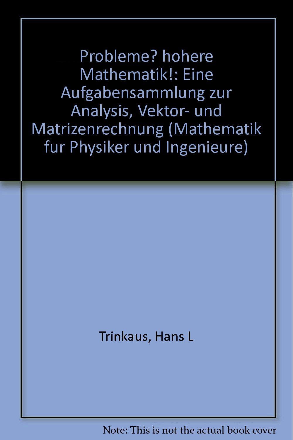 Probleme? hohere Mathematik!: Eine Aufgabensammlung zur Analysis, Vektor- und... Books