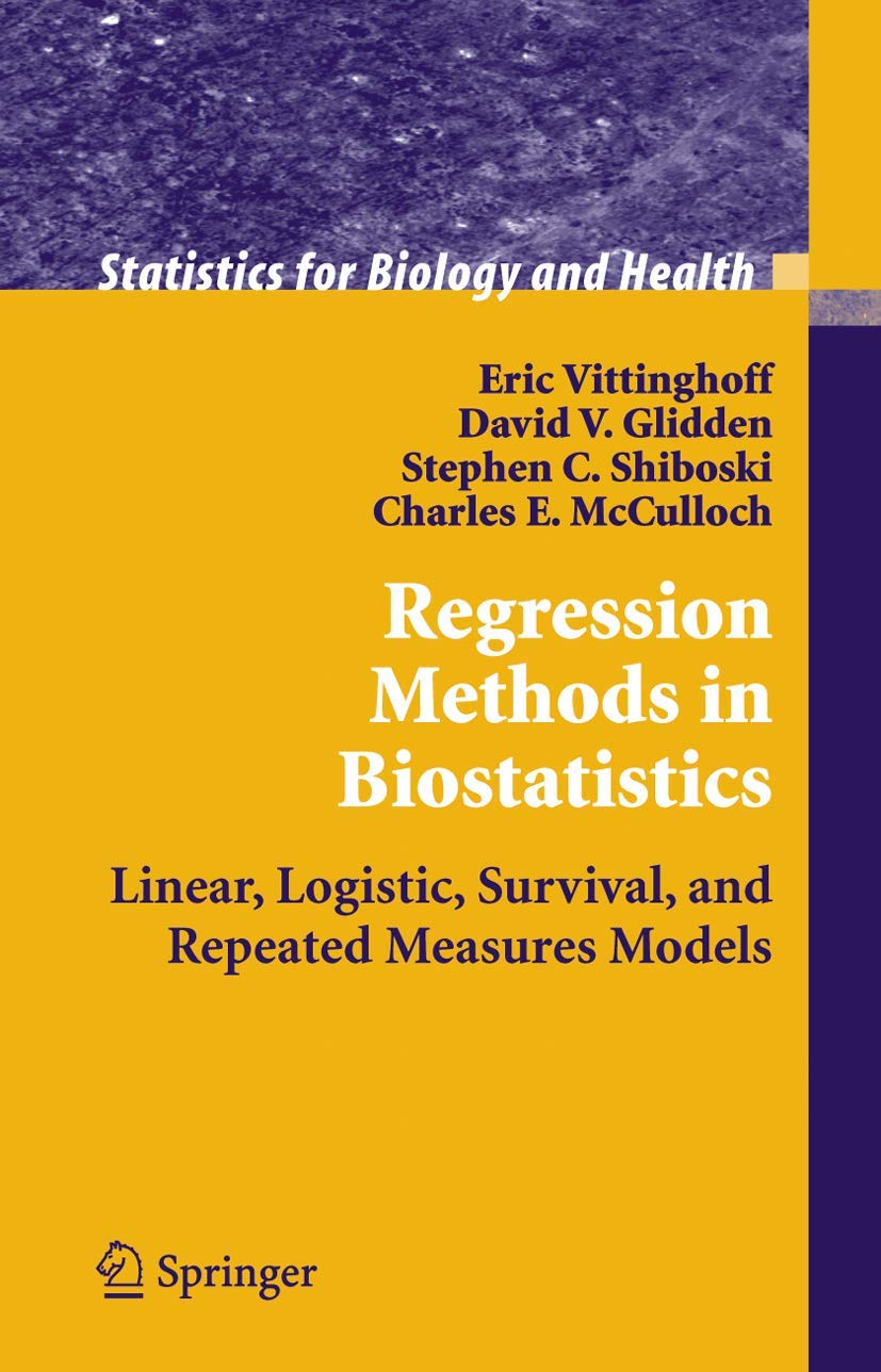 Regression Methods in Biostatistics: Linear, Logistic, Survival, and Repeated Measures Models (Statistics for Biology and Health) Medicine