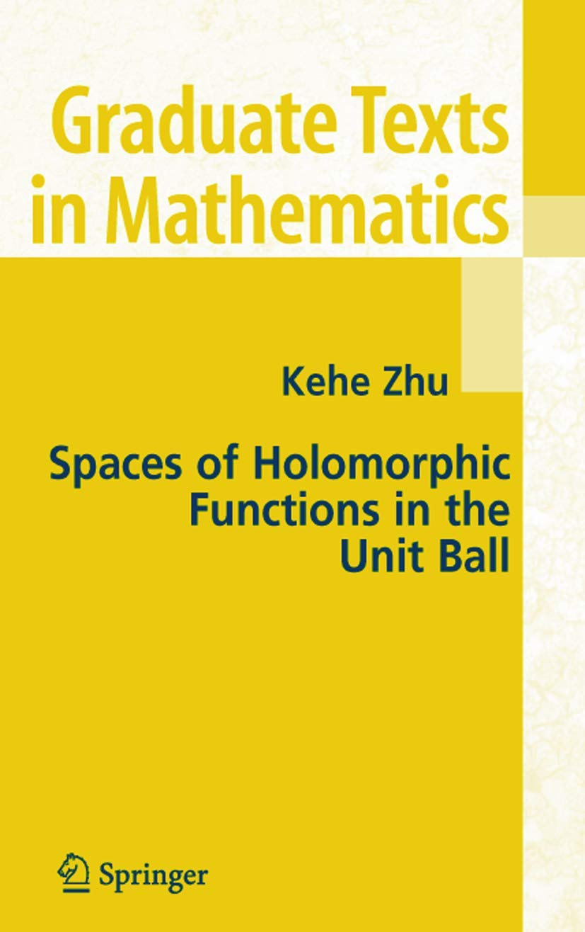 Spaces of Holomorphic Functions in the Unit Ball (Graduate Texts in Mathematics, 226, Band 226) Mathematics