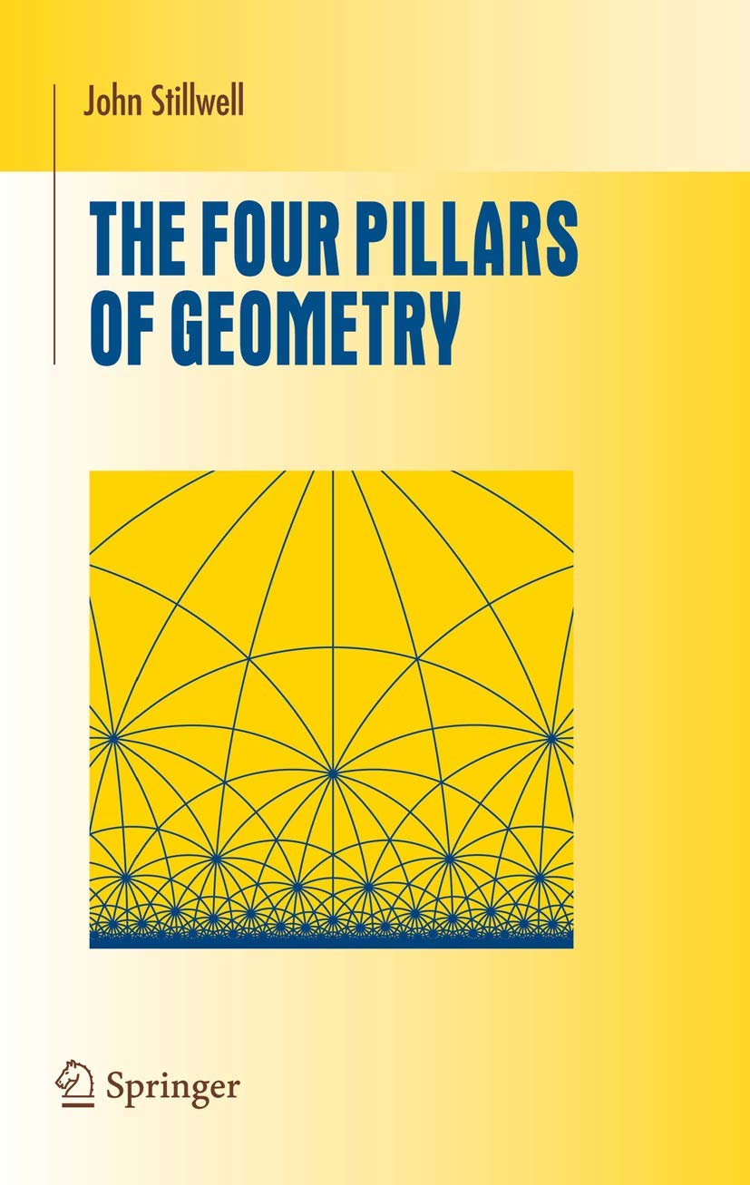The Four Pillars of Geometry (Undergraduate Texts in Mathematics) Mathematics