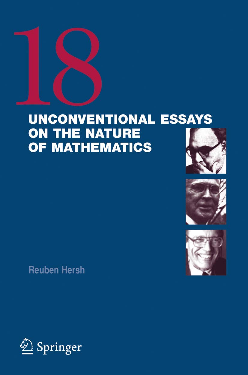 18 Unconventional Essays on the Nature of Mathematics Mathematics