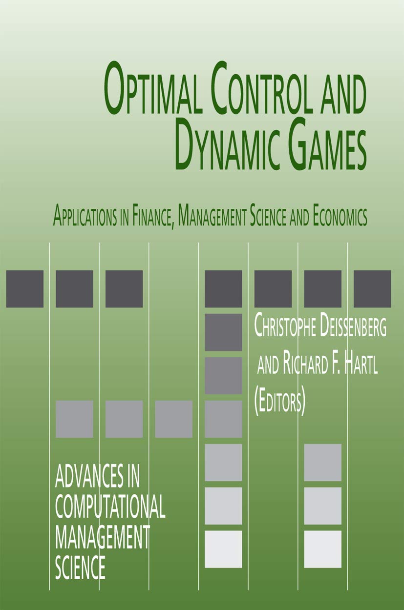 Optimal Control and Dynamic Games: Applications in Finance, Management Science and Economics (Advances in Computational Management Science, 7, Band 7) Law