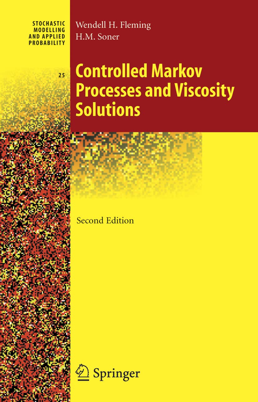 Controlled Markov Processes and Viscosity Solutions: Stochastic modelling and applied probability, vol 25 (Stochastic Modelling and Applied Probability, 25, Band 25) Law