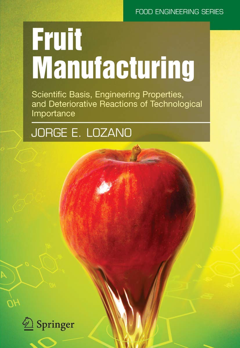 Fruit Manufacturing: Scientific Basis, Engineering Properties, and Deteriorative Reactions of Technological Importance book