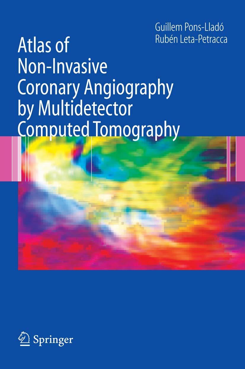 Atlas of Non-Invasive Coronary Angiography by Multidetector Computed Tomography (Developments in Cardiovascular Medicine, 259, Band 259) Medicine