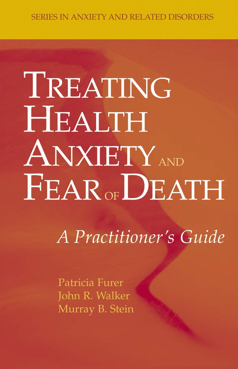 Treating Health Anxiety and Fear of Death: A Practitioner's Guide (Series in Anxiety and Related Disorders) Medicine