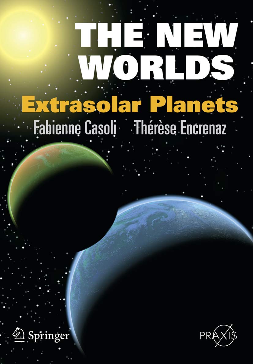 The New Worlds: Extrasolar Planets (Springer Praxis Books) Natural Sciences