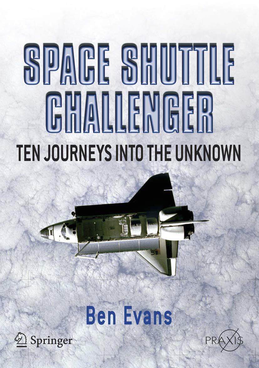 Space Shuttle Challenger: Ten Journeys into the Unknown (Springer Praxis Books) Business & Technology