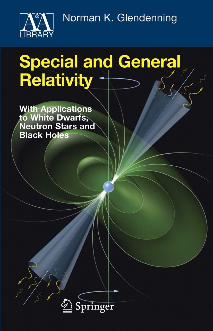 Special and General Relativity: With Applications to White Dwarfs, Neutron Stars and Black Holes book