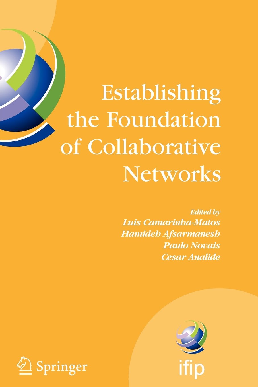 Establishing the Foundation of Collaborative Networks: IFIP TC 5 Working Group 5.5 Eighth IFIP Working Conference on Virtual Enterprises September 10-12, 2007, Guimarães, Portugal Computer Science
