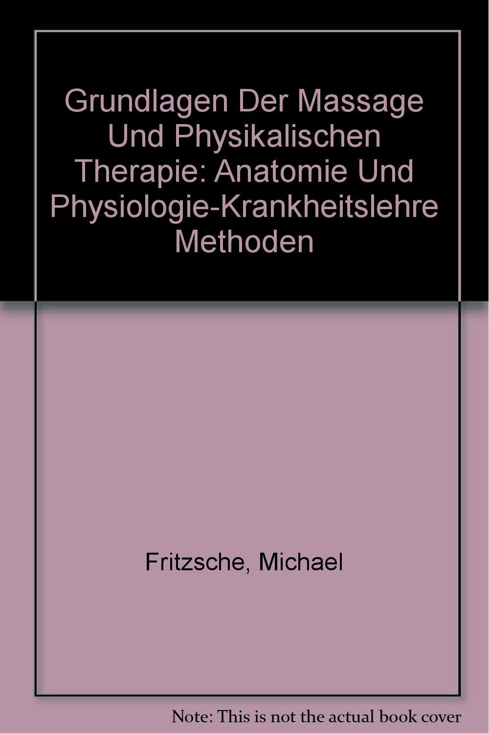 Grundlagen Der Massage Und Physikalischen Therapie: Anatomie Und Physiologie-Krankheitslehre Methoden Medicine