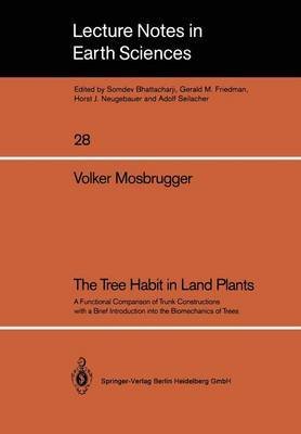 The Tree Habit in Land Plants: A Functional Comparison of Trunk Constructions With a Brief Introduction into the Biomechanics of Trees (Lecture Notes in Earth Sciences) Natural Sciences