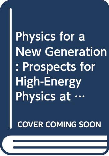 Physics for a New Generation: Prospects for High-Energy Physics at New Accelerators : Proceedings of the Xxviii Int. Universitatswochen Fur Kernphysi Books