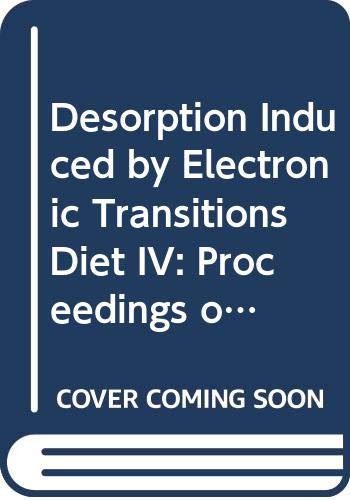 Desorption Induced by Electronic Transitions Diet IV: Proceedings of the Fourth International Workshop, Gloggnitz, Austria, October 2-4, 1989 (Sprin) Books
