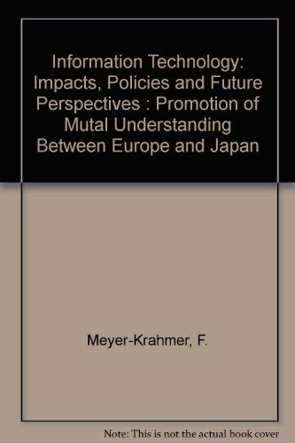 Information Technology: Impacts, Policies and Future Perspectives : Promotion of Mutal Understanding Between Europe and Japan Books