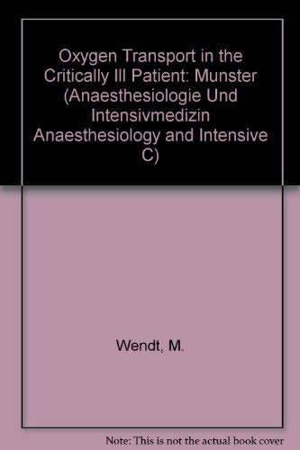 Oxygen Transport in the Critically Ill Patient: Munster (ANAESTHESIOLOGIE UND INTENSIVMEDIZIN ANAESTHESIOLOGY AND INTENSIVE C) Medicine