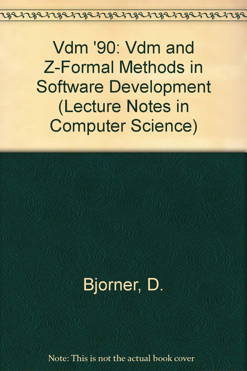 Vdm '90: Vdm and Z-Formal Methods in Software Development (Lecture Notes in Computer Science) Computer Science
