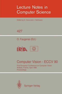 Computer Vision: Eccv 90 : 1st European Conference on Computer Vision Antibes France April 90 : Proceedings (Lecture Notes in Computer Science) Computer Science