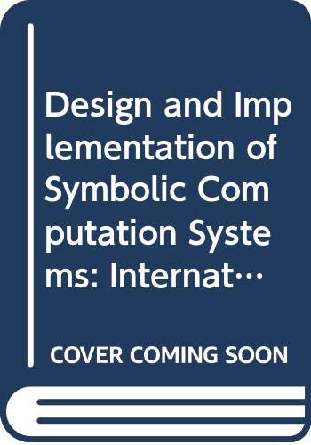 Design and Implementation of Symbolic Computation Systems: International Symposium Disco Italy April 1990 (Lecture Notes in Computer Science) Computer Science