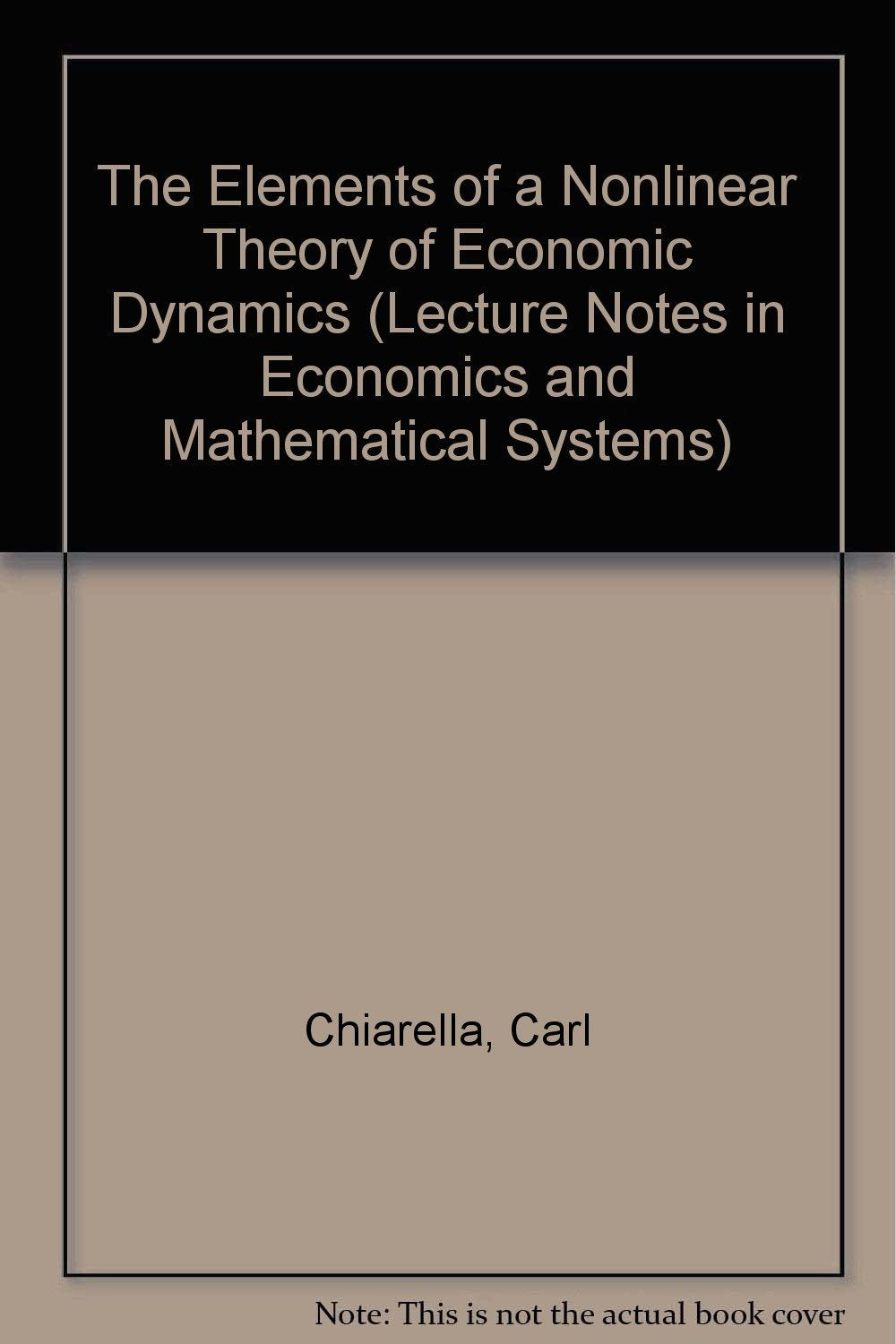 The Elements of a Nonlinear Theory of Economic Dynamics (Lecture Notes in Economics & Mathematical Systems) Books