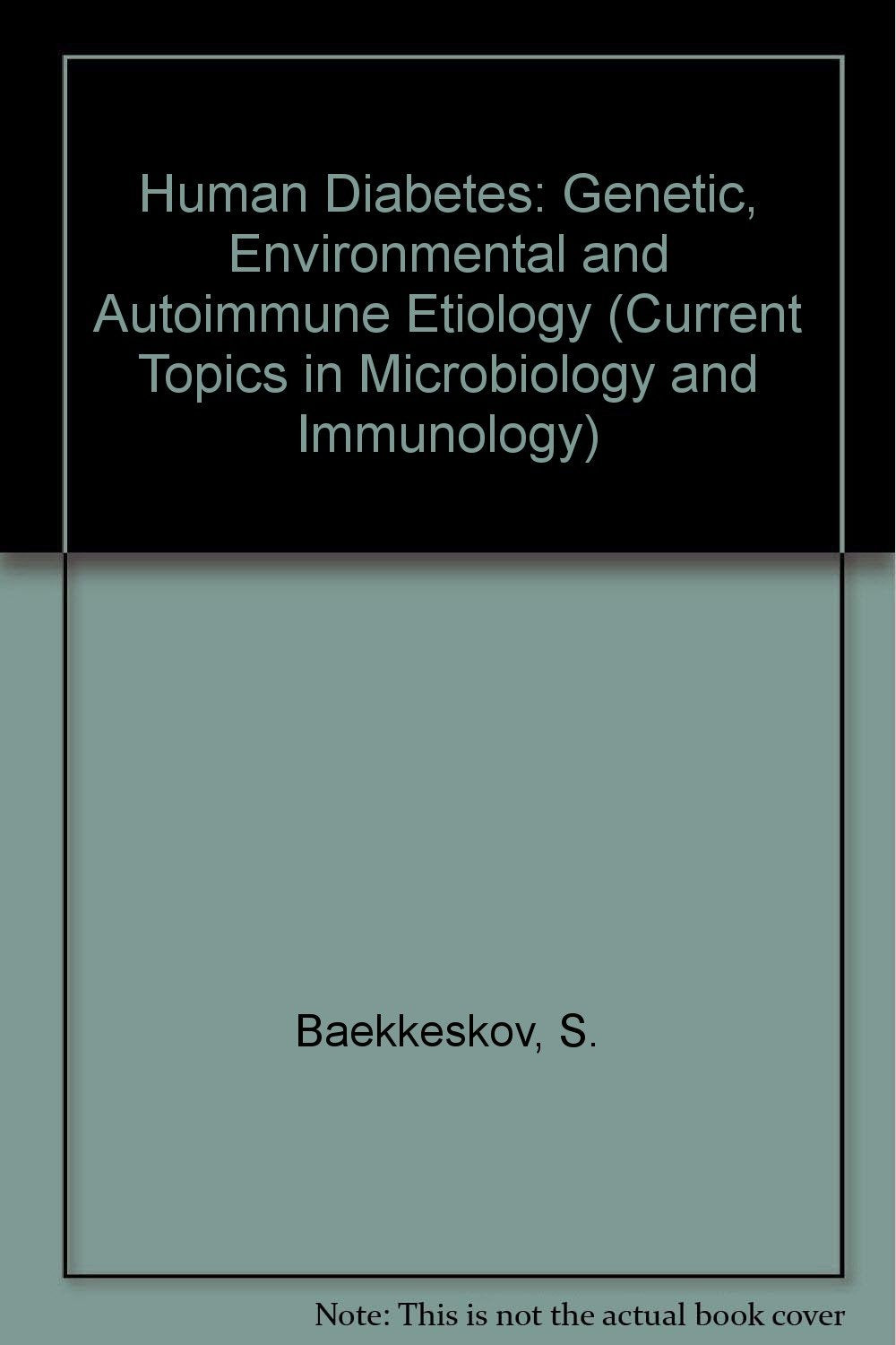 Human Diabetes: Genetic, Environmental and Autoimmune Etiology (Current Topics in Microbiology & Immunology) Medicine