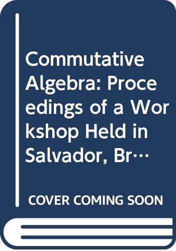 Commutative Algebra: Proceedings of a Workshop Held in Salvador, Brazil, Aug. 8-17, 1988 (Lecture Notes in Mathematics) Mathematics