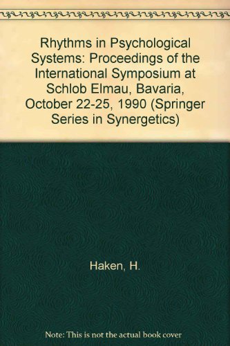 Rhythms in Psychological Systems: Proceedings of the International Symposium at Schlob Elmau, Bavaria, October 22-25, 1990 (Springer Series in Synergetics) Natural Sciences