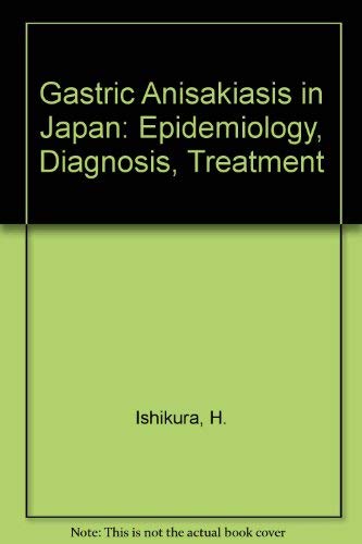 Gastric Anisakiasis in Japan: Epidemiology, Diagnosis, Treatment Books
