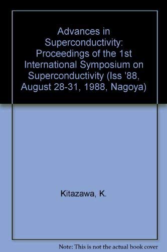 Advances in Superconductivity: Proceedings of the 1st International Symposium on Superconductivity (Iss '88, August 28-31, 1988, Nagoya) Business & Technology