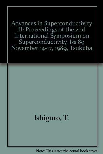 Advances in Superconductivity II: Proceedings of the 2nd International Symposium on Superconductivity, Iss 89 November 14-17, 1989, Tsukuba Books