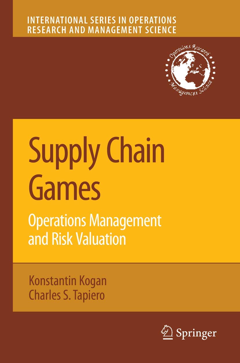 Supply Chain Games: Operations Management and Risk Valuation: Operations Management and Risk Evaluation (International Series in Operations Research & Management Science, 113, Band 113) Law