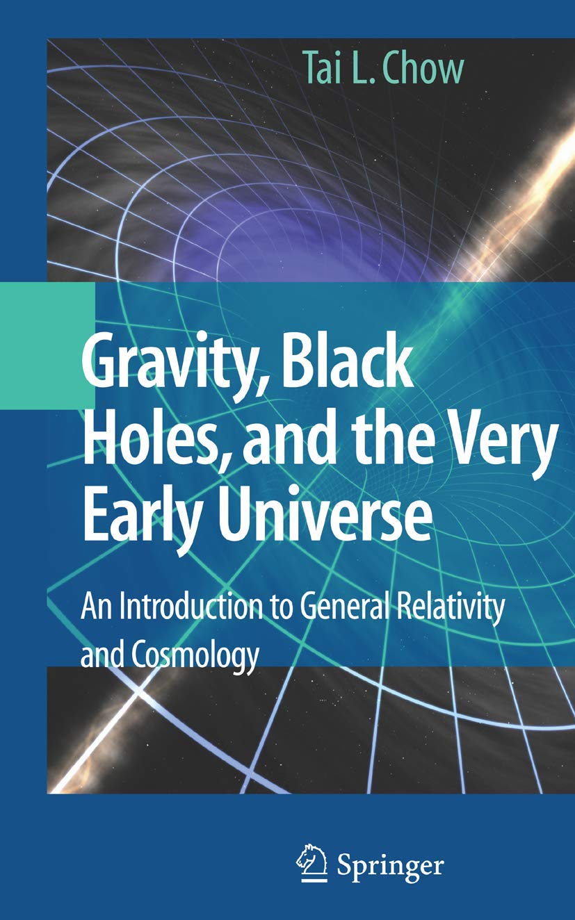 Gravity, Black Holes, and the Very Early Universe: An Introduction to General Relativity and Cosmology Business & Technology