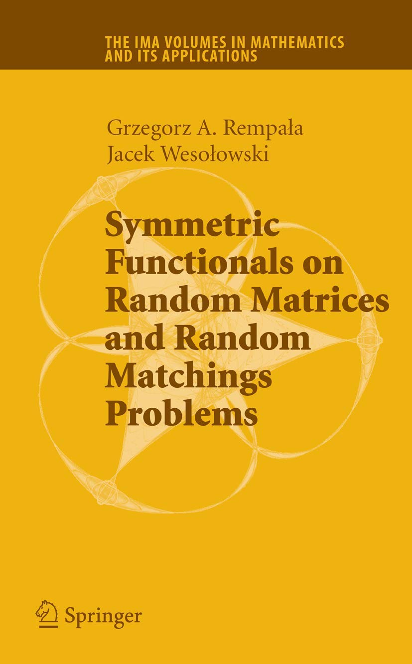 Symmetric Functionals on Random Matrices and Random Matchings Problems (The IMA Volumes in Mathematics and its Applications, 147, Band 147) Computer Science