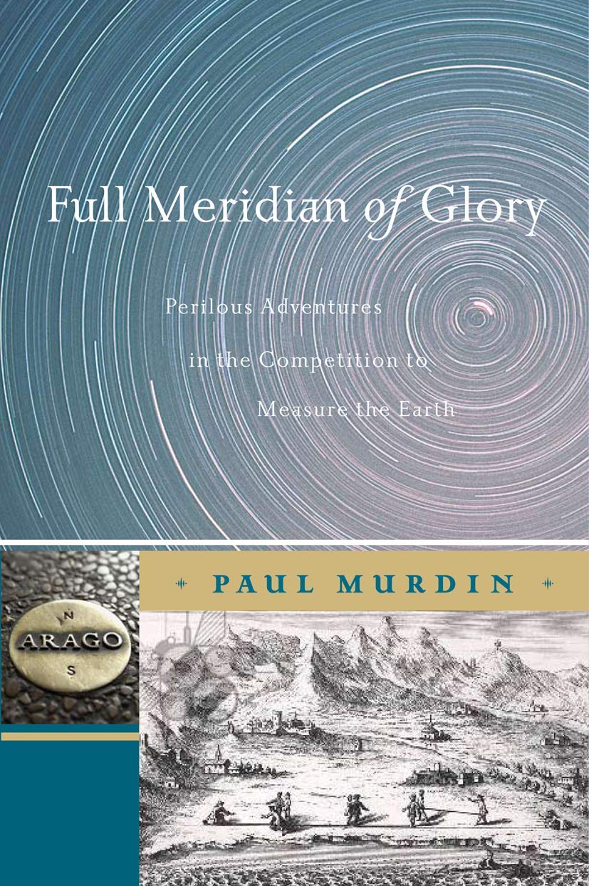 Full Meridian of Glory: Perilous Adventures in the Competition to Measure the Earth Law